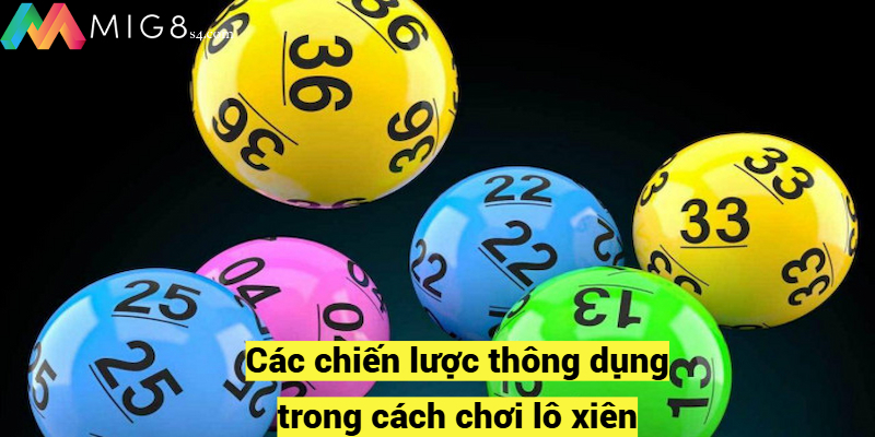 Các chiến lược thông dụng trong cách chơi lô xiên