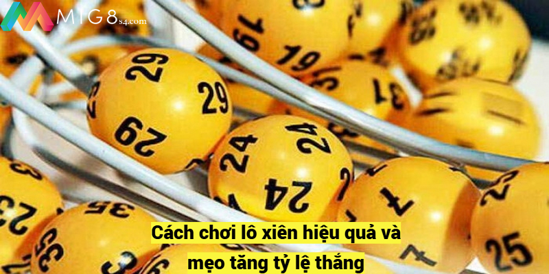 Cách chơi lô xiên hiệu quả và mẹo tăng tỷ lệ thắng